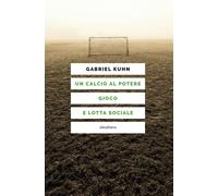 Un calcio al potere. Gioco e lotta sociale - 2026 - Elèuthera