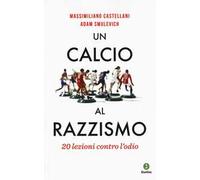 Un calcio al razzismo. 20 lezioni contro l'odio