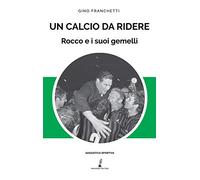 Un calcio da ridere. Rocco e i suoi gemelli