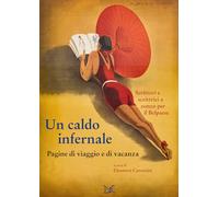 Libri Caldo Infernale. Pagine Di Viaggio E Di Vacanza (Un)