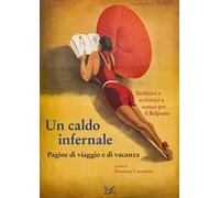 Un caldo infernale. Pagine di viaggio e di vacanza