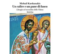 Un calice e un pane di fuoco. Liturgia ed eucaristia della Chiesa