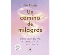 Un camino de milagros: Cómo vivir en paz y disfrutar de tu existencia
