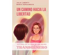 Un camino hacia la libertad: Historia de la vida de una mujer transgénero