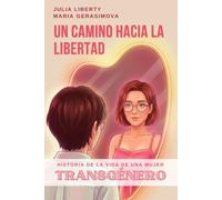 Un camino hacia la libertad: Historia de la vida de una mujer transgénero