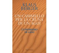 Un cammello per la cruna di un ago? L’umorismo di Gesù - 2022 - Q