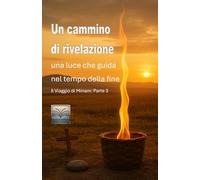 Un cammino di rivelazione: Una luce che guida nel tempo della fine: Il viaggio di Miriam: Parte 3