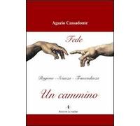 Un cammino. Fede, ragione, scienza, trascendenza
