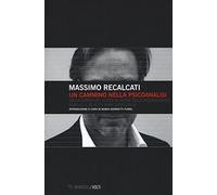 Libri Massimo Recalcati - Un Cammino Nella Psicoanalisi. Dalla Clinica Del Vuoto