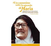Un cammino sotto lo sguardo di Maria. Biografia di suor Lucia di