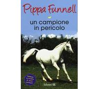 Un campione in pericolo. Storie di cavalli