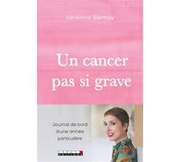 Un cancer pas si grave: Journal de bord d'une année particulière