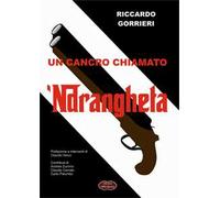 Un cancro chiamato 'ndrangheta. Analisi di una delle peggiori patologie del tessuto economico sociale