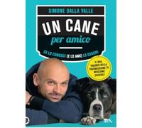 Un cane per amico. Se lo conosci (e lo ami) lo educhi - 2012 - TE