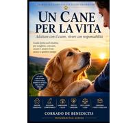 UN CANE PER LA VITA: Adottare con il cuore, vivere con responsabilità: 102