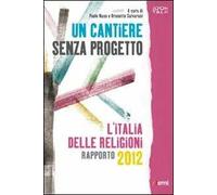 Un cantiere senza progetto. L'Italia delle religioni. Rapporto 2012