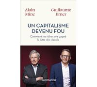 Un capitalisme devenu fou: Comment les riches ont gagné la lutte des classes