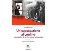 Un capostazione al confino. Vicissitudini di un ferroviere antifascista