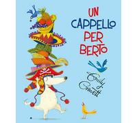 Un cappello per Berto. Ediz. a colori