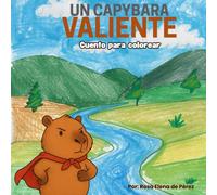 Un Capybara Valiente: Una Aventura para leer, colorear y aprender valores