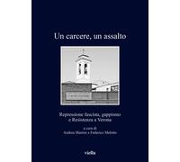 Un carcere, un assalto. Repressione fascista, gappismo e Resistenza a Vero...