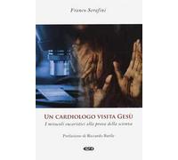 Un cardiologo visita Gesù. I miracoli eucaristici alla prova della scienza. Ediz. ampliata