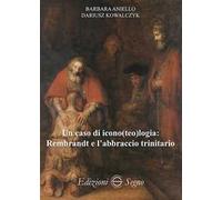 Un caso di icono(teo)logia: Rembrandt e l'abbraccio trinitario