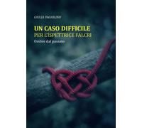 Un caso difficile per l'ispettrice Falcri: Ombre dal passato