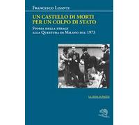 Un castello di morti per un colpo di Stato. Storia della strage alla Questura di Milano del 1973