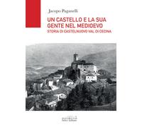 Un castello e la sua gente nel Medioevo. Storia di Castelnuovo val di Ceci...