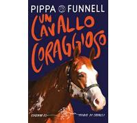 Un cavallo coraggioso. Storie di cavalli. Ediz. illustrata