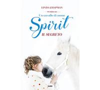 Un cavallo di nome Spirit. Il segreto