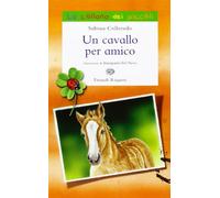 Un cavallo per amico. Ediz. illustrata