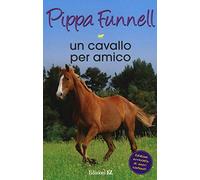 Un cavallo per amico. Storie di cavalli: Vol. 12