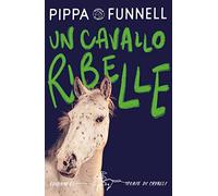 Un cavallo ribelle. Storie di cavalli