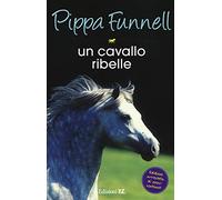Un cavallo ribelle. Storie di cavalli: Vol. 14