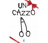 UN CAZZO. Taccuino per Appunti: Quaderno per Amici e Colleghi Amanti della Risata. Idea Regalo Divertente per Uomo e Donna