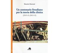 Un centenario freudiano per la teoria della clinica (1913-15; 2013-15) - B...