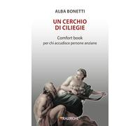 Un cerchio di ciliegie. Comfort book per chi accudisce persone anziane
