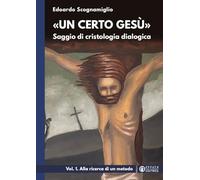 «Un certo Gesù». Saggio di cristologia dialogica. Vol. 1: Alla ricerca di un metodo
