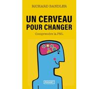 Un cerveau pour changer: La Programmation Neuro-Linguistique