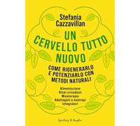 Un cervello tutto nuovo. Come rigenerarlo e potenziarlo con metodi naturali