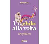 Un chilo alla volta. Viaggio di andata e ritorno dalla prigione dell'obesità
