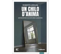Un chilo d'anima. Metamorfosi di un disturbo alimentare