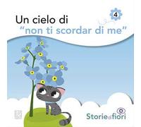 Un cielo di «Non ti scordar di me». Ediz. illustrata