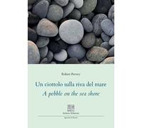 Un ciottolo sulla riva del mare. A pebble on the sea shore. Ediz. multilingue
