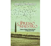 Un cipresso per maestro. Profezia e Mistero di Renzo Buricchi il «Tabaccaio di Prato». Nuova ediz.