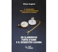 Un clamoroso furto d'armi e il sequestro Casana
