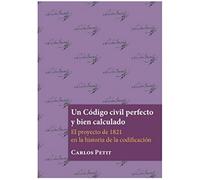Un Código civil perfecto y bien calculado: El proyecto de 1821 en la historia de la codificación