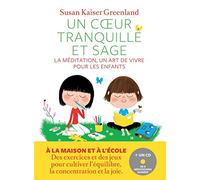 Un coeur tranquille et sage: La méditation, un art de vivre pour les enfants